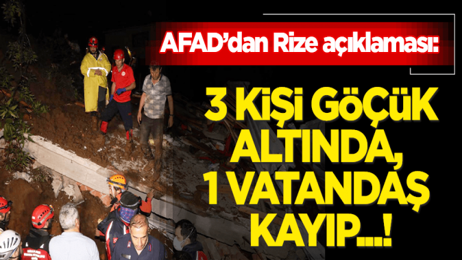 AFAD: Rizede 3 vatandaşın göçük altında kaldığı, 1 vatandaşın da kayıp olduğu bilgisi alınmıştır