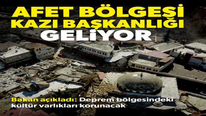 Afet Bölgesi Kazı Başkanlığı oluşturulacak