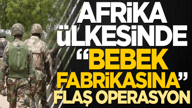 Afrika ülkesinde bebek fabrikasına flaş operasyon! Onlarcası kurtarıldı