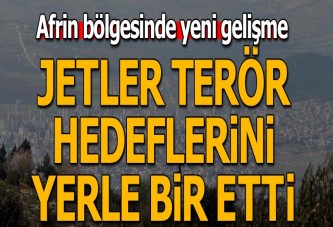 Afrin'deki terör hedefleri savaş uçakları tarafından vuruldu