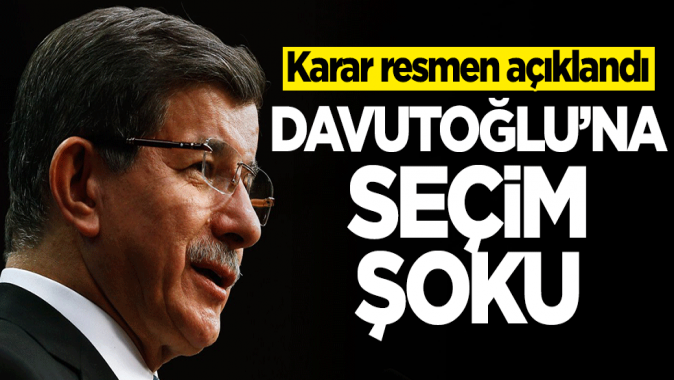 Ahmet Davutoğluna seçim şoku! Karar resmen açıklandı