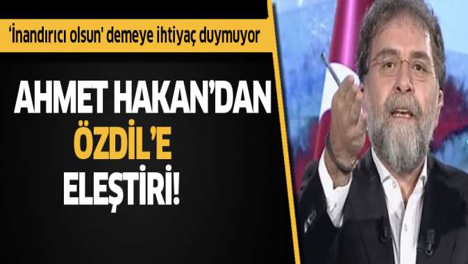 Ahmet Hakandan Özdilin o açıklamalarına eleştiri!