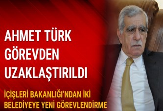 Ahmet Türk görevden uzaklaştırıldı