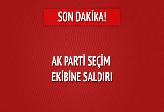 AK Parti adayının seçim aracı ve ekibine saldırı