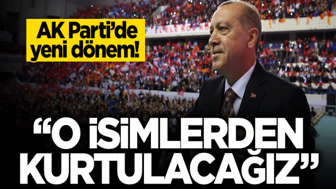 AK Partide yeni dönem başlıyor! O isimlerden kurtulacağız