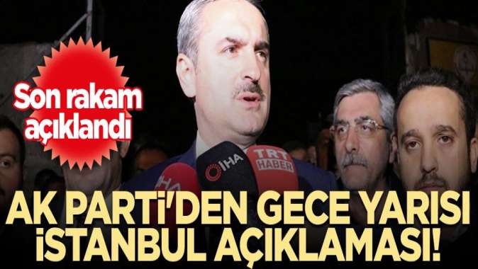 AK Partiden gece yarısı İstanbul açıklaması! Son rakam açıklandı