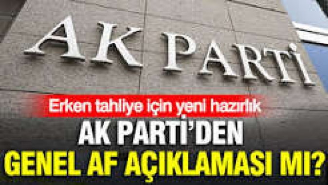 AK Partiden genel af açıklaması mı? Erken tahliye için yeni hazırlık