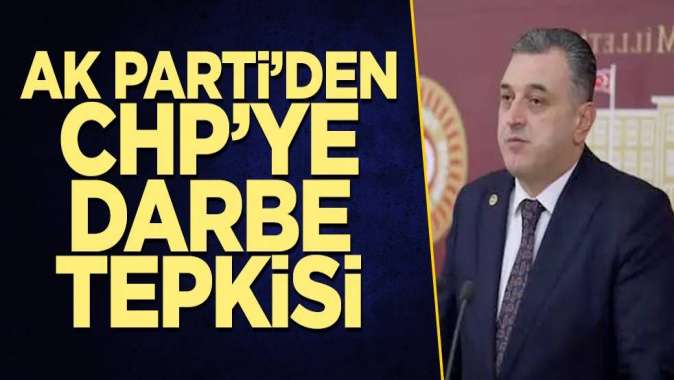 AK Partili Çilezden CHPye darbe çığırtkanlığı suçlaması