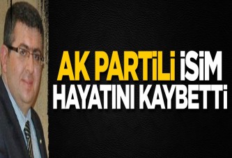 AK Partili isim hayatını kaybetti!