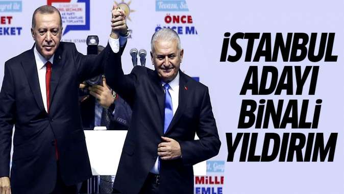 AK Partinin İstanbul adayı Binali Yıldırım! Ak Parti İstanbul İlçe belediye başkan adayları...