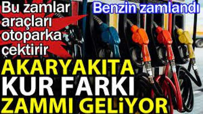 Akaryakıta kur farkı zammı geliyor.