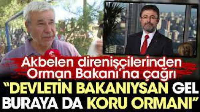 Akbelen direnişçilerinden Orman Bakanı’na çağrı: Devletin bakanıysan gel buraya da koru ormanı