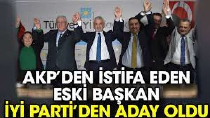 AKP’den istifa eden eski başkan İYİ Parti’den aday oldu