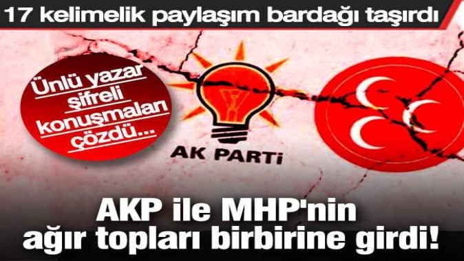 AKP ile MHP'nin ağır topları birbirine girdi!