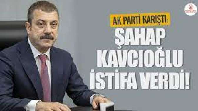 AKP karıştı: Şahap Kavcıoğlu istifa verdi!