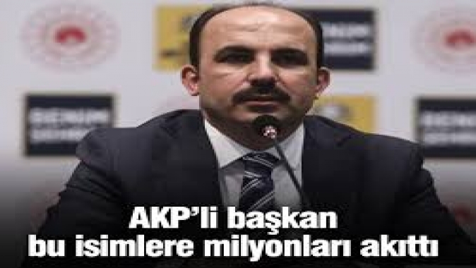 AKP’li başkan bu isimlere milyonları akıttı
