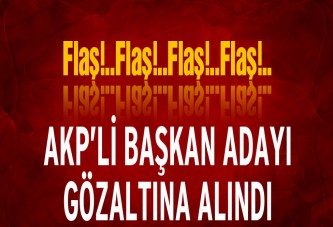 AKP’li Başkan gözaltına alındı