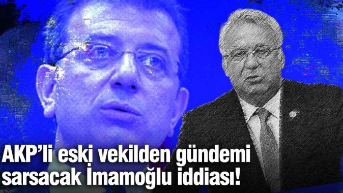 AKP’li eski vekilden gündemi sarsacak İmamoğlu iddiası!