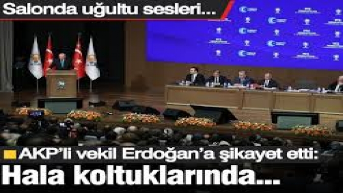 AKP’li vekil Erdoğan’a şikayet etti: Hala koltuklarında oturuyorlar! Salonda uğultular koptu...