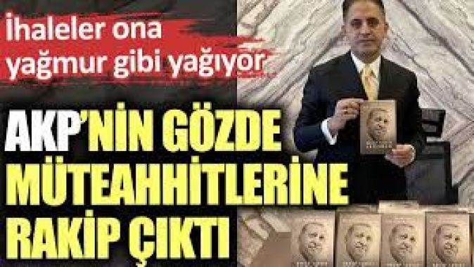 AKP’nin gözde müteahhitlerine rakip çıktı. İhaleler ona yağmur gibi yağıyor