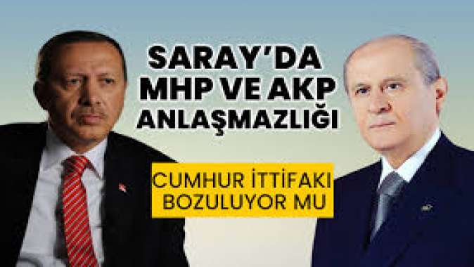 AKP ve MHPde büyük anlaşmazlık! Cumhur İttifakı çıkmaza girdi