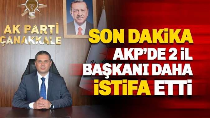 AKPde istifa dalgası: İki İl başkanı daha istifa etti