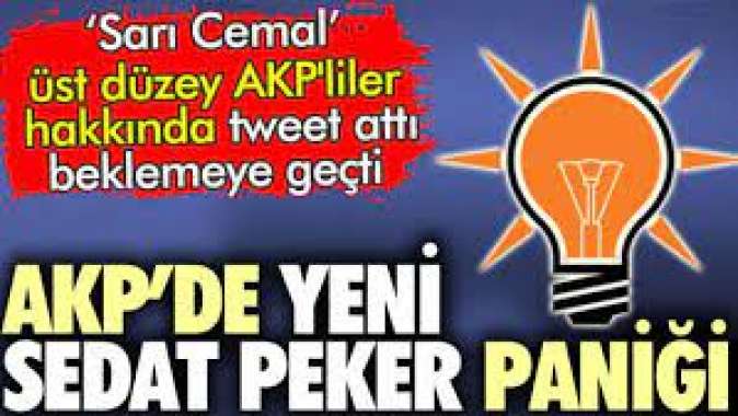 AKP'de yeni Sedat Peker paniği.