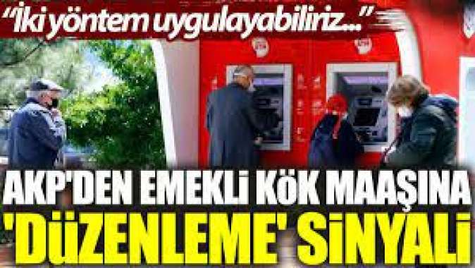 AKPden emekli kök maaşına düzenleme sinyali: İki yöntem uygulayabiliriz…