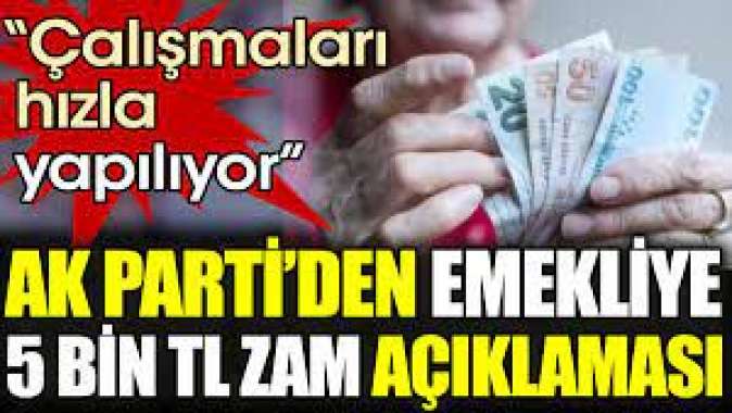 AKPden emekliye 5 bin TL zam açıklaması