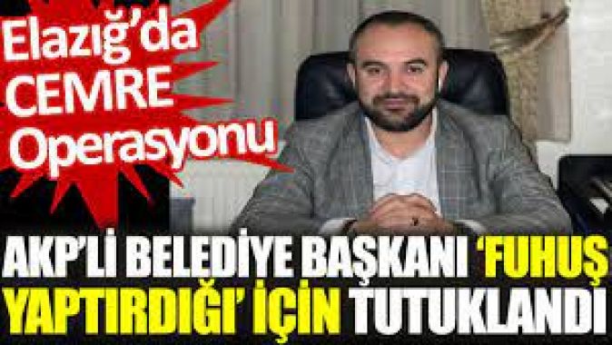 AKPli belediye başkanı ‘fuhuş yaptırdığı’ için tutuklandı.