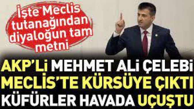 AKPli Mehmet Ali Çelebi Mecliste kürsüye çıktı küfürler havada uçuştu.