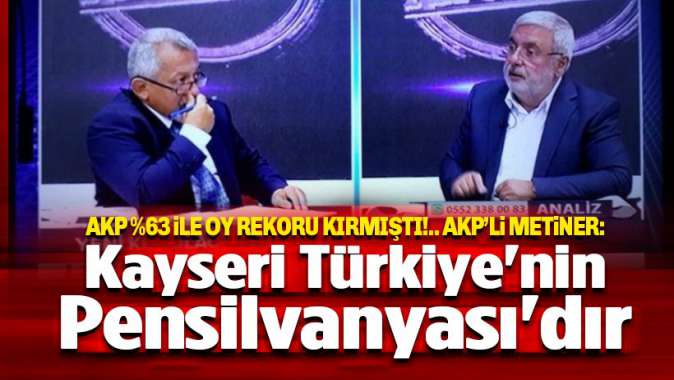 AKPli Metiner: Kayseri Türkiyenin Pensilvanyasıdır