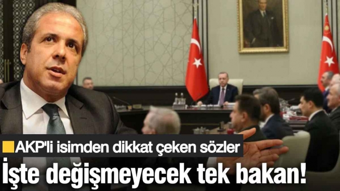 AKP'li Şamil Tayyar Kabine'de değişmeyecek tek bakanı açıkladı!