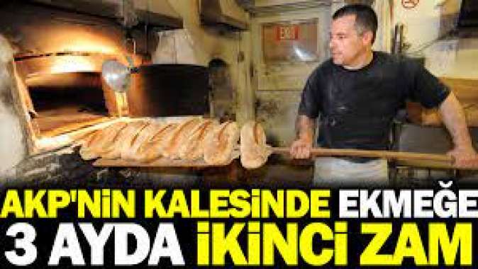 AKPnin kalesinde ekmeğe 3 ayda ikinci zam