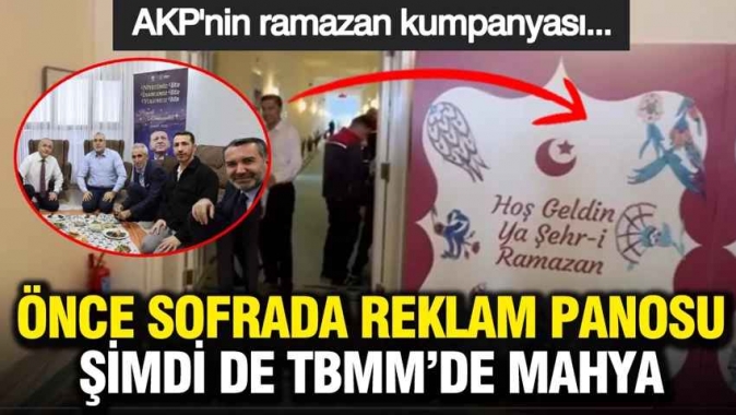 AKPnin Ramazan kumpanyası... Önce sofrada reklam panosu şimdi de TBMM’de mahya