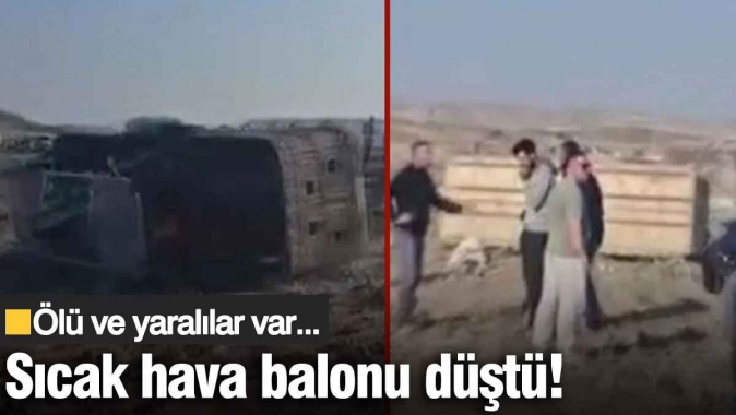 Aksarayda sıcak hava balonu düştü! Ölü ve yararlılar var