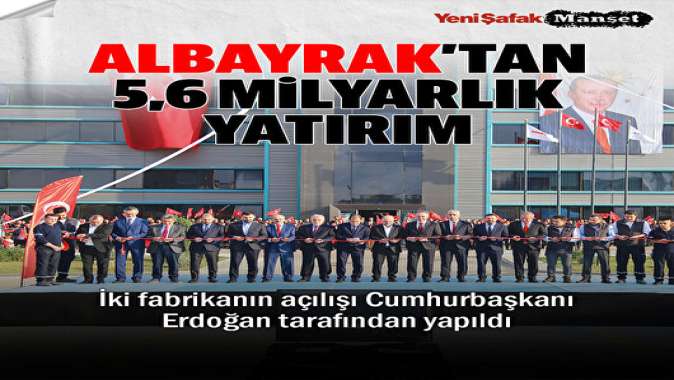 Albayrak’tan 5,6 milyarlık yatırım