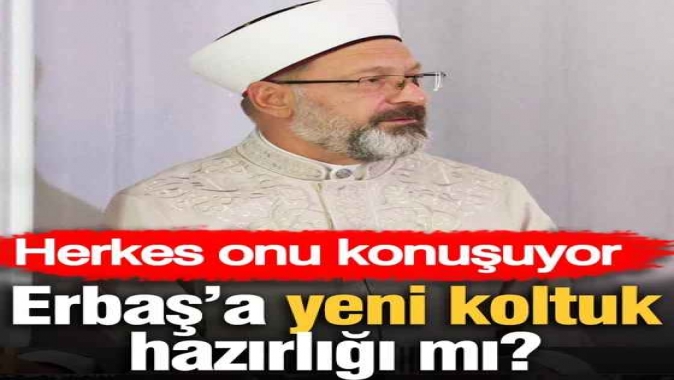 Ali Erbaş’a yeni koltuk hazırlığı mı? Herkes onu konuşuyor