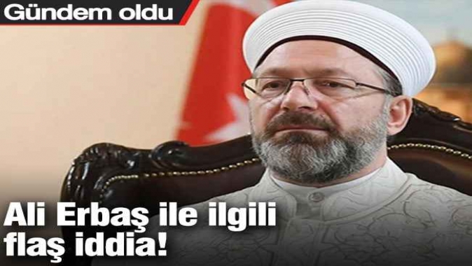 Ali Erbaş ile ilgili flaş iddia! Gündem oldu
