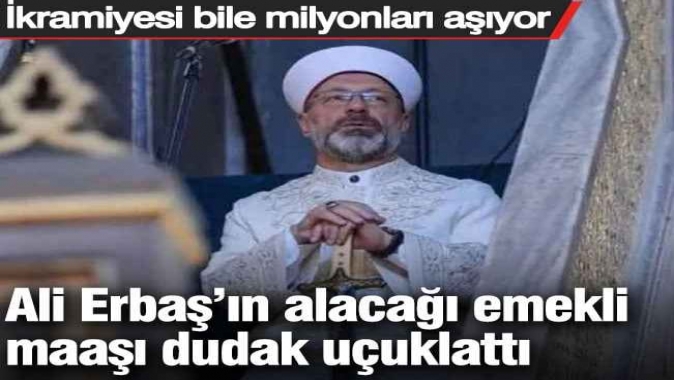 Ali Erbaş’ın alacağı emekli maaşı dudak uçuklattı: İkramiyesi bile milyonları aşıyor