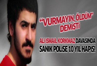 Ali İsmail Korkmaz davasında sanık polise 10 yıl hapis!