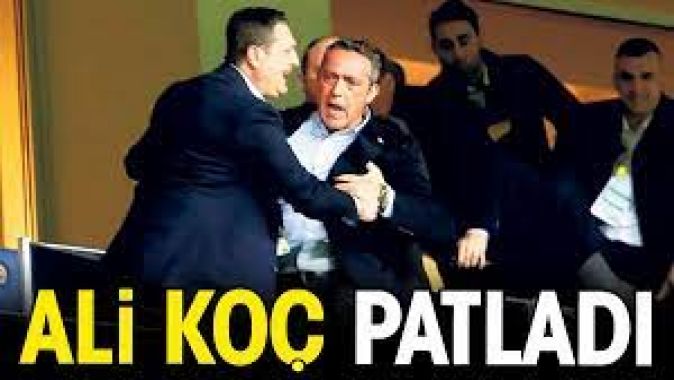 Ali Koç patladı