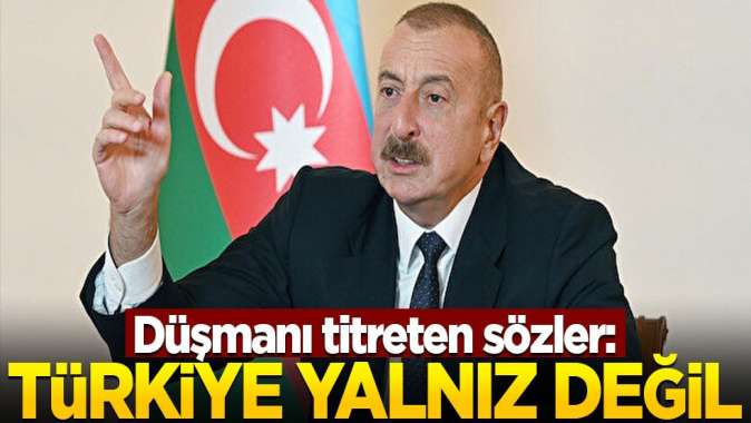 Aliyevden düşmanı titreten sözler: Türk askeri yalnız değil!