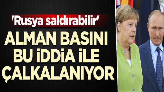 Alman basını bu iddia ile çalkalanıyor... Rusya saldırabilir