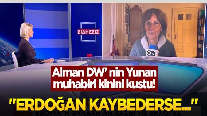 Alman DW nin Yunan muhabiri kinini kustu! Erdoğan kaybederse...