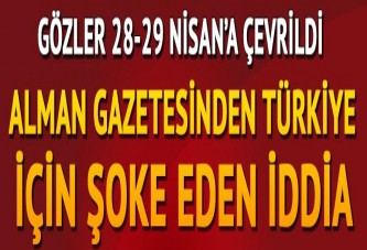 Alman gazetesinden flaş iddia! Türkiye için kritik hafta