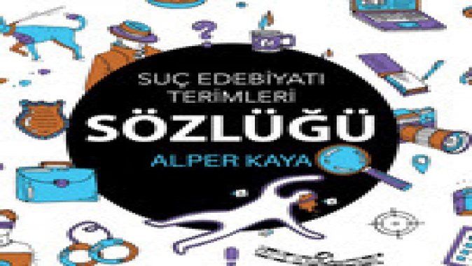 Alper Kaya’dan Yeni Bir Eser: Suç Edebiyatı Terimleri Sözlüğü