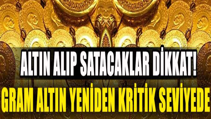 Altın fiyatları yeniden kritik seviyede!