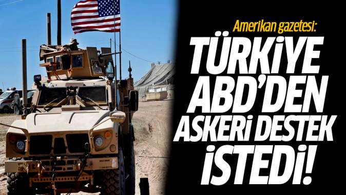 Amerikan gazetesi: Türkiye ABDden askeri destek istedi