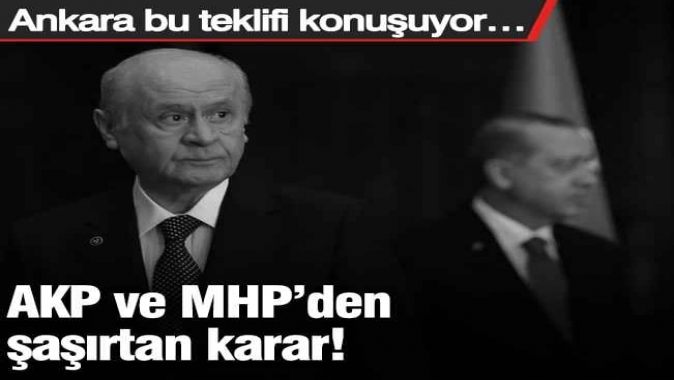 Ankara bu teklifi konuşuyor… AKP ve MHP’den şaşırtan karar!